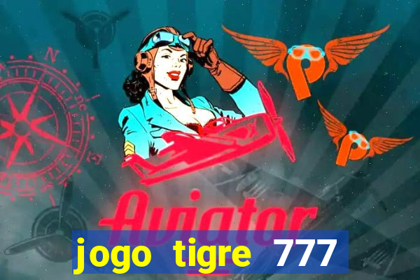 jogo tigre 777 como jogar